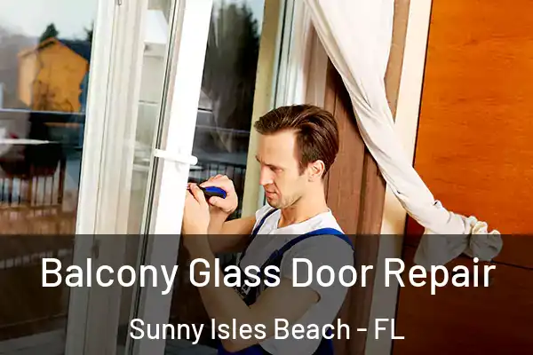 Balcony Glass Door Repair Sunny Isles Beach - FL