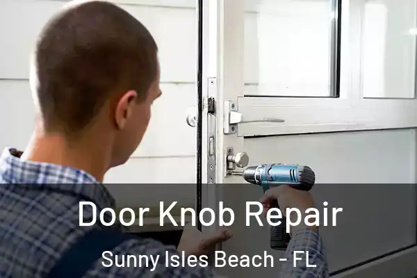 Door Knob Repair Sunny Isles Beach - FL