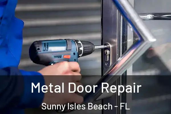 Metal Door Repair Sunny Isles Beach - FL