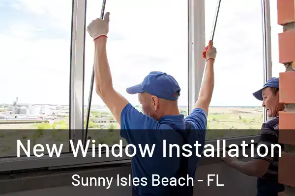 New Window Installation Sunny Isles Beach - FL
