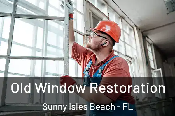 Old Window Restoration Sunny Isles Beach - FL