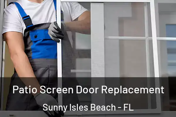 Patio Screen Door Replacement Sunny Isles Beach - FL