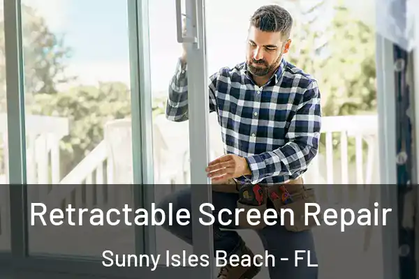  Retractable Screen Repair Sunny Isles Beach - FL