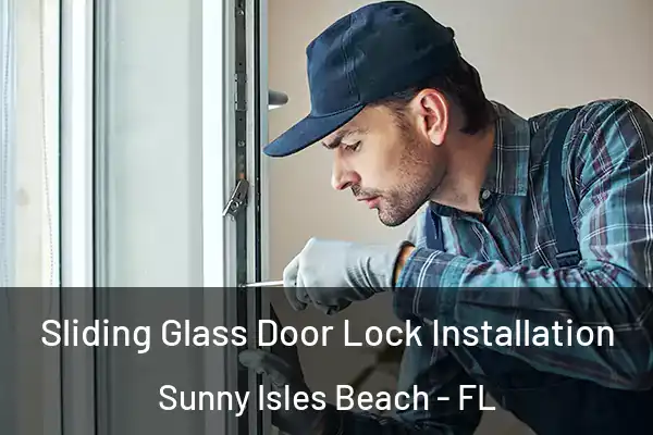 Sliding Glass Door Lock Installation Sunny Isles Beach - FL