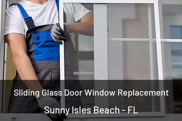Sliding Glass Door Window Replacement Sunny Isles Beach - FL