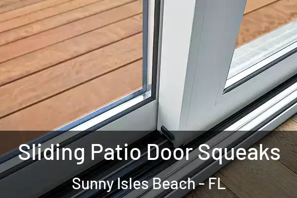 Sliding Patio Door Squeaks Sunny Isles Beach - FL